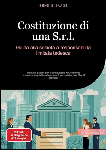 Costituzione di una S.r.l.: Guida alla società a responsabilità limitata tedesca: Manuale pratico per la costituzione in Germania: procedure, requisiti e adempimenti per avviare una GmbH tedesca von Saage Books
