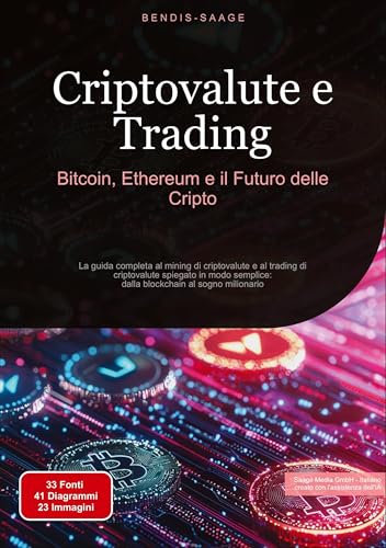 Criptovalute e Trading: Bitcoin, Ethereum e il Futuro delle Cripto: La guida completa al mining di criptovalute e al trading di criptovalute spiegato ... dalla blockchain al sogno milionario von Saage Books
