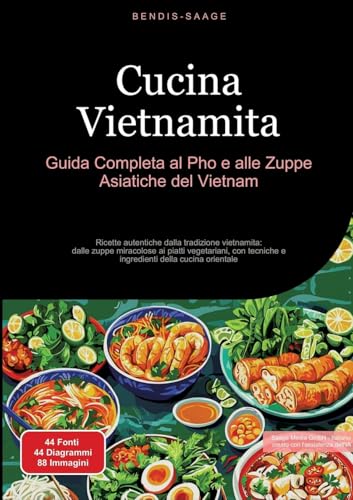 Cucina Vietnamita: Guida Completa al Pho e alle Zuppe Asiatiche del Vietnam: Ricette autentiche dalla tradizione vietnamita: dalle zuppe miracolose ai ... tecniche e ingredienti della cucina orientale von Saage Books