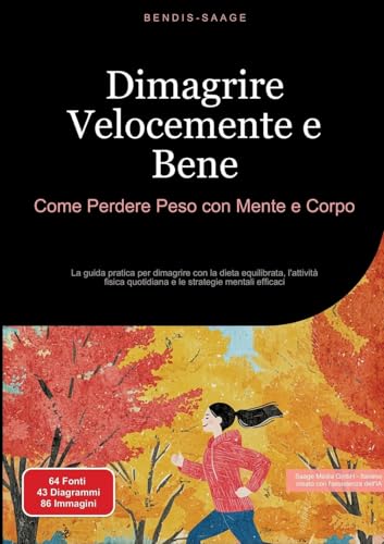Dimagrire Velocemente e Bene: Come Perdere Peso con Mente e Corpo: La guida pratica per dimagrire con la dieta equilibrata, l'attività fisica quotidiana e le strategie mentali efficaci von Saage Books