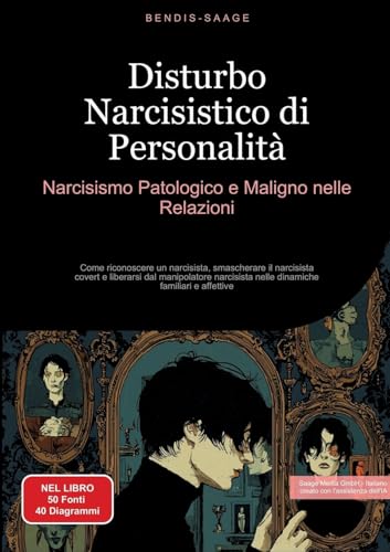 Disturbo Narcisistico di Personalità: Narcisismo Patologico e Maligno nelle Relazioni: Come riconoscere un narcisista, smascherare il narcisista ... nelle dinamiche familiari e affettive von Saage Books
