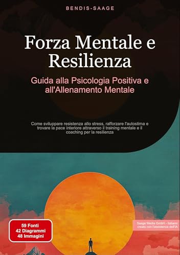 Forza Mentale e Resilienza: Guida alla Psicologia Positiva e all'Allenamento Mentale: Come sviluppare resistenza allo stress, rafforzare l'autostima e ... mentale e il coaching per la resilienza von Saage Books