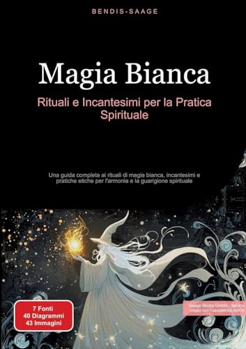 Magia Bianca: Rituali e Incantesimi per la Pratica Spirituale: Una guida completa ai rituali di magia bianca, incantesimi e pratiche etiche per l'armonia e la guarigione spirituale (Magia (IT)) Magia Bianca: Rituali e Incantesimi per la Pratica Spirituale: Una guida completa ai rituali di magia bianca, incantesimi e pratiche etiche per l'armonia e la guarigione spirituale (Magia (IT)) von Saage Books