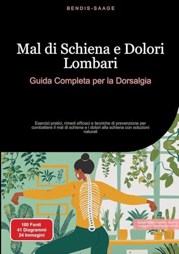 Mal di Schiena e Dolori Lombari: Guida Completa per la Dorsalgia: Esercizi pratici, rimedi efficaci e tecniche di prevenzione per combattere il mal di ... i dolori alla schiena con soluzioni naturali von Saage Books