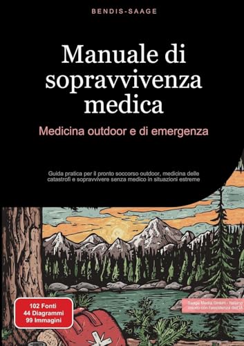 Manuale di sopravvivenza medica: Medicina outdoor e di emergenza: Guida pratica per il pronto soccorso outdoor, medicina delle catastrofi e ... in situazioni estreme (Sopravvivenza (IT)) von Saage Books