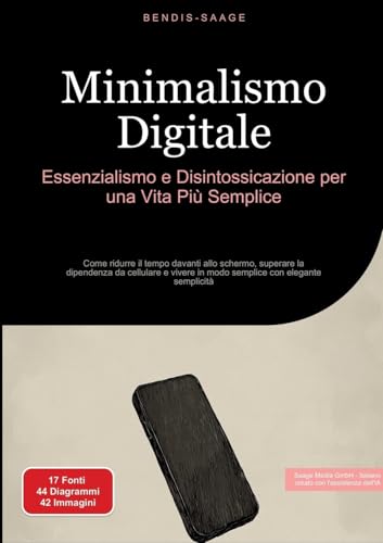 Minimalismo Digitale: Essenzialismo e Disintossicazione per una Vita Più Semplice: Come ridurre il tempo davanti allo schermo, superare la dipendenza ... in modo semplice con elegante semplicità von Saage Books