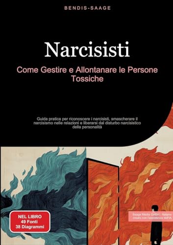Narcisisti: Come Gestire e Allontanare le Persone Tossiche: Guida pratica per riconoscere i narcisisti, smascherare il narcisismo nelle relazioni e ... dal disturbo narcisistico della personalità von Saage Books