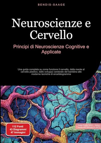 Neuroscienze e Cervello: Principi di Neuroscienze Cognitive e Applicate: Una guida completa su come funziona il cervello, dalla mente al cervello ... alle moderne tecniche di encefalogramma von Saage Books