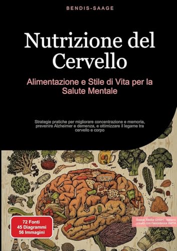 Nutrizione del Cervello: Alimentazione e Stile di Vita per la Salute Mentale: Strategie pratiche per migliorare concentrazione e memoria, prevenire ... legame tra cervello e corpo (Cervello (IT)) Nutrizione del Cervello: Alimentazione e Stile di Vita per la Salute Mentale: Strategie pratiche per migliorare concentrazione e memoria, prevenire ... legame tra cervello e corpo (Cervello (IT)) von Saage Books