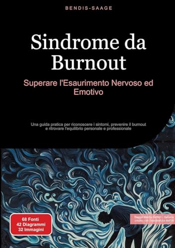 Sindrome da Burnout: Superare l'Esaurimento Nervoso ed Emotivo: Una guida pratica per riconoscere i sintomi, prevenire il burnout e ritrovare l'equilibrio personale e professionale Sindrome da Burnout: Superare l'Esaurimento Nervoso ed Emotivo: Una guida pratica per riconoscere i sintomi, prevenire il burnout e ritrovare l'equilibrio personale e professionale von Saage Books