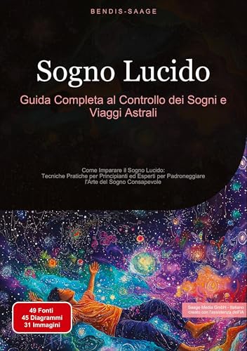Sogno Lucido: Guida Completa al Controllo dei Sogni e Viaggi Astrali: Come Imparare il Sogno Lucido: Tecniche Pratiche per Principianti ed Esperti per ... l'Arte del Sogno Consapevole (Sogno (IT)) von Saage Books