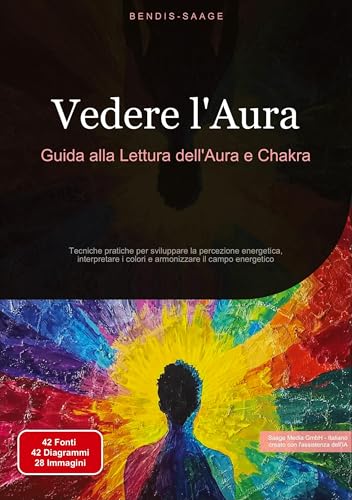 Vedere l'Aura: Guida alla Lettura dell'Aura e Chakra: Tecniche pratiche per sviluppare la percezione energetica, interpretare i colori e armonizzare il campo energetico Vedere l'Aura: Guida alla Lettura dell'Aura e Chakra: Tecniche pratiche per sviluppare la percezione energetica, interpretare i colori e armonizzare il campo energetico von Saage Books