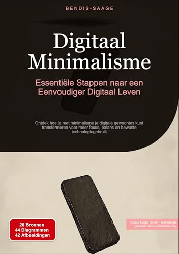 Digitaal Minimalisme: Essentiële Stappen naar een Eenvoudiger Digitaal Leven: Ontdek hoe je met minimalisme je digitale gewoontes kunt transformeren ... bewuste technologiegebruik (Minimalisme (NL)) von Saage Books