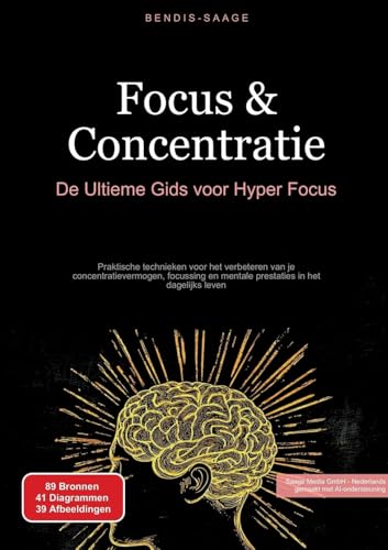 Focus & Concentratie: De Ultieme Gids voor Hyper Focus: Praktische technieken voor het verbeteren van je concentratievermogen, focussing en mentale ... in het dagelijks leven (Concentratie (NL)) von Saage Books