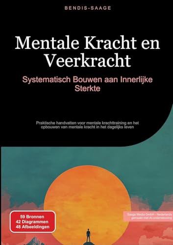 Mentale Kracht en Veerkracht: Systematisch Bouwen aan Innerlijke Sterkte: Praktische handvatten voor mentale krachttraining en het opbouwen van mentale kracht in het dagelijks leven von Saage Books