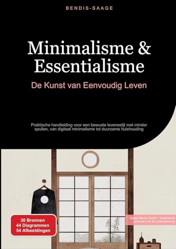 Minimalisme & Essentialisme: De Kunst van Eenvoudig Leven: Praktische handleiding voor een bewuste levensstijl met minder spullen, van digitaal minimalisme tot duurzame huishouding (Minimalisme (NL)) von Saage Books