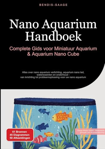Nano Aquarium Handboek: Complete Gids voor Miniatuur Aquarium & Aquarium Nano Cube: Alles over nano aquarium verlichting, aquarium nano led, ... tot probleemoplossing voor uw nano aquarium von Saage Books