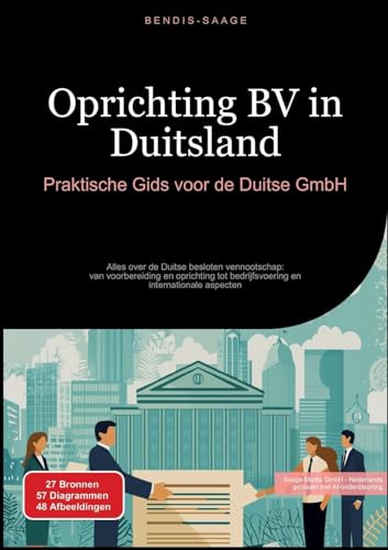 Oprichting BV in Duitsland: Praktische Gids voor de Duitse GmbH: Alles over de Duitse besloten vennootschap: van voorbereiding en oprichting tot bedrijfsvoering en internationale aspecten von Saage Books