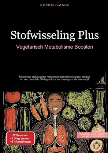 Stofwisseling Plus: Vegetarisch Metabolisme Boosten: Natuurlijke stofwisseling hulp met metabolisme kruiden, shakes en een complete 30-dagen kuur voor een gezonde levensstijl (Stofwisseling (NL)) von Saage Books