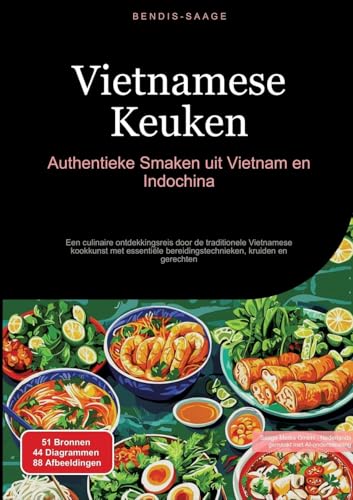 Vietnamese Keuken: Authentieke Smaken uit Vietnam en Indochina: Een culinaire ontdekkingsreis door de traditionele Vietnamese kookkunst met essentiële bereidingstechnieken, kruiden en gerechten von Saage Books