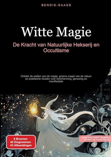 Witte Magie: De Kracht van Natuurlijke Hekserij en Occultisme: Ontdek de wetten van de magie, groene magie van de natuur en praktische rituelen voor bescherming, genezing en manifestatie von tredition