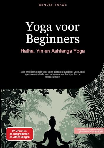 Yoga voor Beginners: Hatha, Yin en Ashtanga Yoga: Een praktische gids voor yoga nidra en kundalini yoga, met speciale aandacht voor anatomie en therapeutische toepassingen von Saage Books