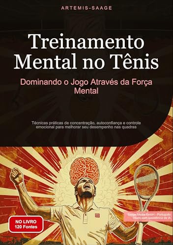 Treinamento Mental no Tênis: Dominando o Jogo Através da Força Mental: Técnicas práticas de concentração, autoconfiança e controle emocional para melhorar seu desempenho nas quadras (Tênis (PT)) von Saage Books