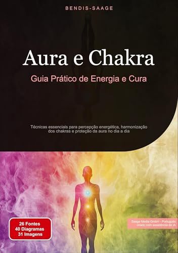 Aura e Chakra: Guia Prático de Energia e Cura: Técnicas essenciais para percepção energética, harmonização dos chakras e proteção da aura no dia a dia (aura (PT)) Aura e Chakra: Guia Prático de Energia e Cura: Técnicas essenciais para percepção energética, harmonização dos chakras e proteção da aura no dia a dia (aura (PT)) von Saage Books