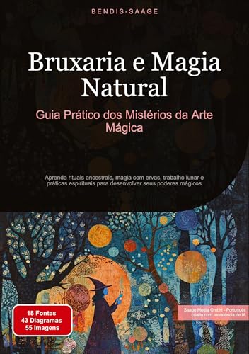 Bruxaria e Magia Natural: Guia Prático dos Mistérios da Arte Mágica: Aprenda rituais ancestrais, magia com ervas, trabalho lunar e práticas ... desenvolver seus poderes mágicos (Magia (PT)) von Saage Books