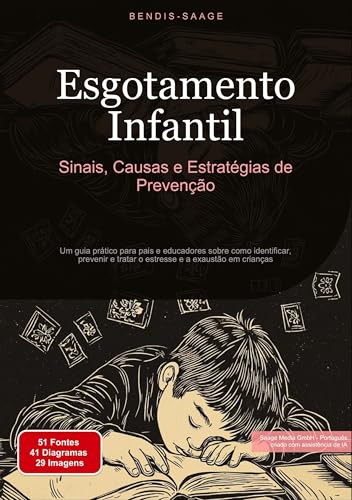 Esgotamento Infantil: Sinais, Causas e Estratégias de Prevenção: Um guia prático para pais e educadores sobre como identificar, prevenir e tratar o estresse e a exaustão em crianças von Saage Books