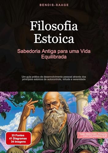 Filosofia Estoica: Sabedoria Antiga para uma Vida Equilibrada: Um guia prático de desenvolvimento pessoal através dos princípios estoicos de autocontrole, virtude e serenidade von Saage Books