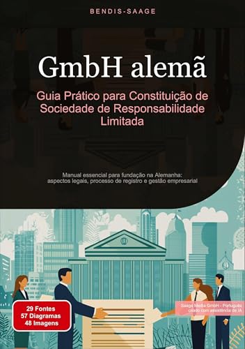 GmbH alemã: Guia Prático para Constituição de Sociedade de Responsabilidade Limitada: Manual essencial para fundação na Alemanha: aspectos legais, processo de registro e gestão empresarial von Saage Books