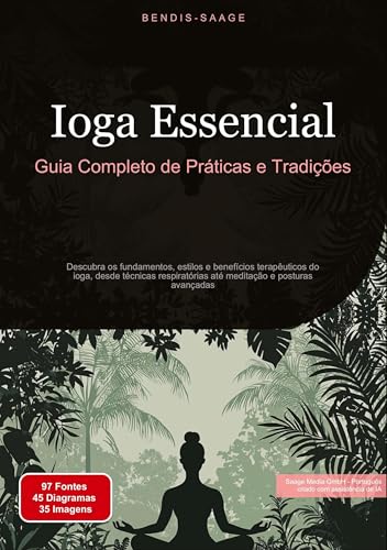 Ioga Essencial: Guia Completo de Práticas e Tradições: Descubra os fundamentos, estilos e benefícios terapêuticos do ioga, desde técnicas respiratórias até meditação e posturas avançadas Ioga Essencial: Guia Completo de Práticas e Tradições: Descubra os fundamentos, estilos e benefícios terapêuticos do ioga, desde técnicas respiratórias até meditação e posturas avançadas von Saage Books