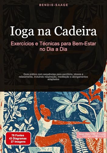 Ioga na Cadeira: Exercícios e Técnicas para Bem-Estar no Dia a Dia: Guia prático com sequências para escritório, idosos e relaxamento, incluindo ... e alongamentos adaptados (Ioga (PT)) von Saage Books