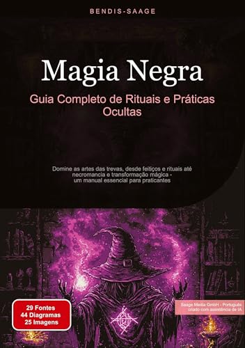 Magia Negra: Guia Completo de Rituais e Práticas Ocultas: Domine as artes das trevas, desde feitiços e rituais até necromancia e transformação mágica - um manual essencial para praticantes von Saage Books