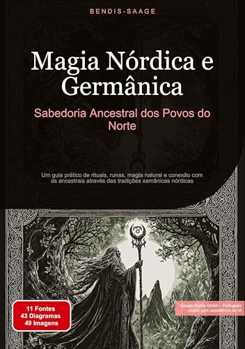Magia Nórdica e Germânica: Sabedoria Ancestral dos Povos do Norte: Um guia prático de rituais, runas, magia natural e conexão com os ancestrais através das tradições xamânicas nórdicas von Saage Books