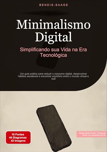 Minimalismo Digital: Simplificando sua Vida na Era Tecnológica: Um guia prático para reduzir o consumo digital, desenvolver hábitos saudáveis e ... o mundo virtual e real (Minimalismo (PT)) Minimalismo Digital: Simplificando sua Vida na Era Tecnológica: Um guia prático para reduzir o consumo digital, desenvolver hábitos saudáveis e ... o mundo virtual e real (Minimalismo (PT)) von Saage Books