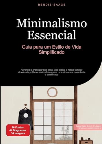 Minimalismo Essencial: Guia para um Estilo de Vida Simplificado: Aprenda a organizar sua casa, vida digital e rotina familiar através de práticas ... consciente e equilibrada (Minimalismo (PT)) von Saage Books