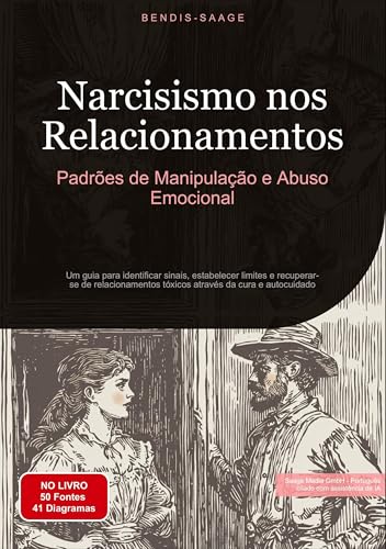 Narcisismo nos Relacionamentos: Padrões de Manipulação e Abuso Emocional: Um guia para identificar sinais, estabelecer limites e recuperar-se de relacionamentos tóxicos através da cura e autocuidado von Saage Books