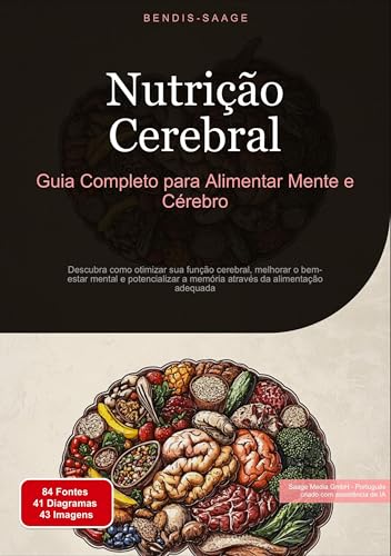 Nutrição Cerebral: Guia Completo para Alimentar Mente e Cérebro: Descubra como otimizar sua função cerebral, melhorar o bem-estar mental e ... da alimentação adequada (Nutrição (PT)) von Saage Books