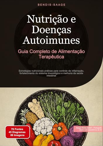 Nutrição e Doenças Autoimunes: Guia Completo de Alimentação Terapêutica: Estratégias nutricionais práticas para controle da inflamação, fortalecimento ... melhoria da saúde intestinal (Nutrição (PT)) Nutrição e Doenças Autoimunes: Guia Completo de Alimentação Terapêutica: Estratégias nutricionais práticas para controle da inflamação, fortalecimento ... melhoria da saúde intestinal (Nutrição (PT)) von Saage Books