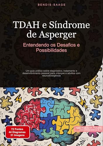 TDAH e Síndrome de Asperger: Entendendo os Desafios e Possibilidades: Um guia prático sobre diagnóstico, tratamento e desenvolvimento pessoal para crianças e adultos com neurodivergência (TDAH (PT)) von Saage Books