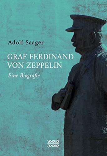 Graf Ferdinand von Zeppelin: Eine Biografie
