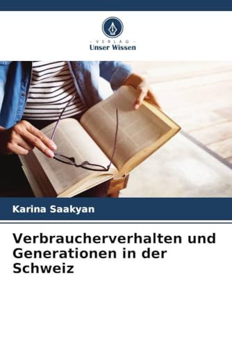 Verbraucherverhalten und Generationen in der Schweiz von Verlag Unser Wissen