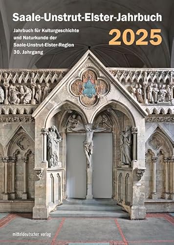 Saale-Unstrut-Elster-Jahrbuch 2025: Jahrbuch für Kulturgeschichte und Naturkunde der Saale-Unstrut-Elster-Region 30. Jahrgang (Jahrbuch für Kulturgeschichte und Naturkunde der Saale-Unstrut-Region) von Mitteldeutscher Verlag