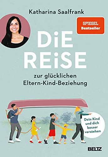 Die Reise zur glücklichen Eltern-Kind-Beziehung: Dein Kind und dich besser verstehen von Beltz