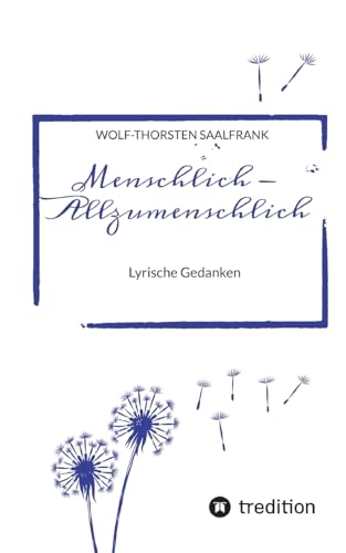 Menschlich - Allzumenschlich: Lyrische Gedanken von Wolf-Thorsten Saalfrank