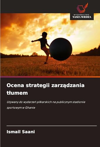 Ocena strategii zarz¿dzania t¿umem: U¿ywany do wydarze¿ pi¿karskich na publicznym stadionie sportowym w Ghanie