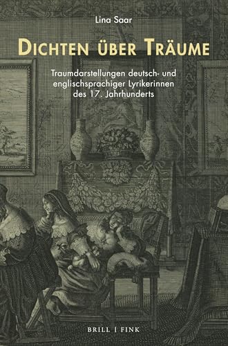 Dichten über Träume: Traumdarstellungen deutsch- und englischsprachiger Lyrikerinnen des 17. Jahrhunderts (Traum – Wissen – Erzählen) von Brill | Fink