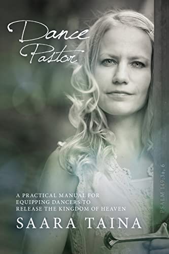 Dance Pastor: A Practical Manual for Equipping Dancers to Release the Kingdom of Heaven von CREATESPACE